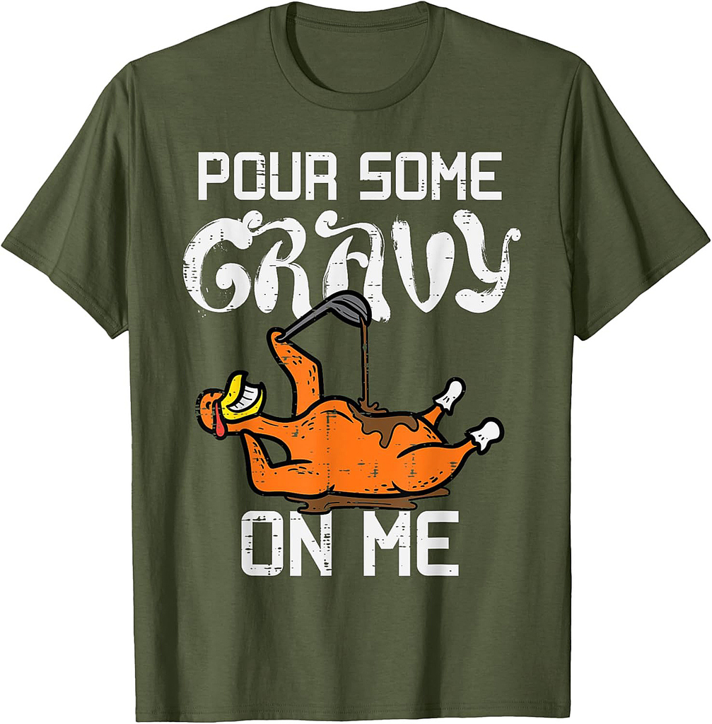 Turkey Pour Some Gravy On Me Thanksgiving Men Women T-Shirt