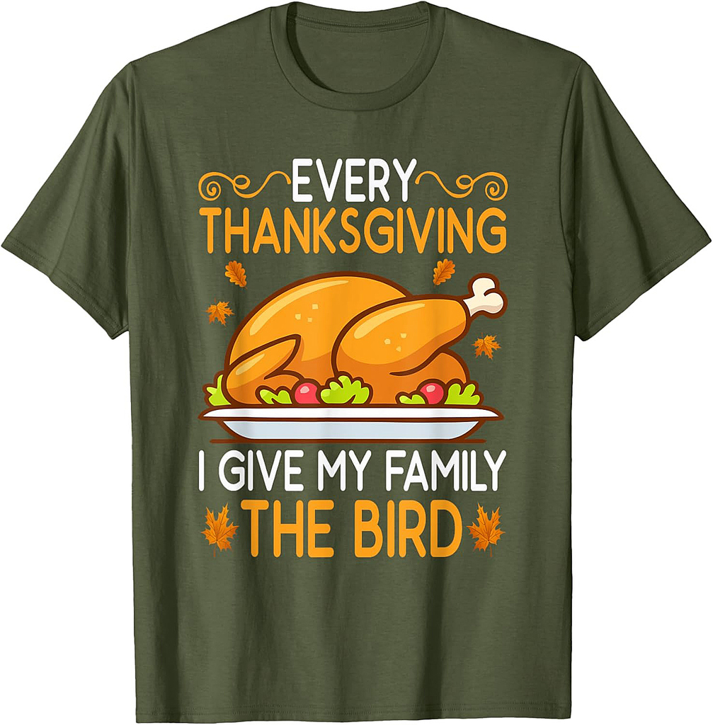 Funny Every Thanksgiving I Give My Family The Bird T-Shirt