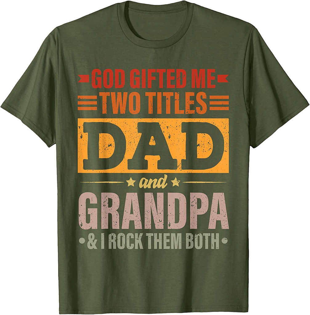 God Gifted Me Two Titles Dad And Grandpa Funny Father's Day T-Shirt