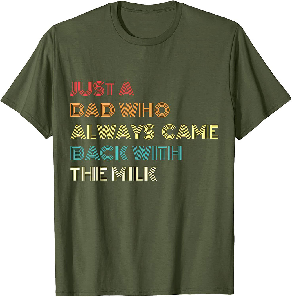 Just a Dad Who Always Came Back With the Milk Funny Father's T-Shirt