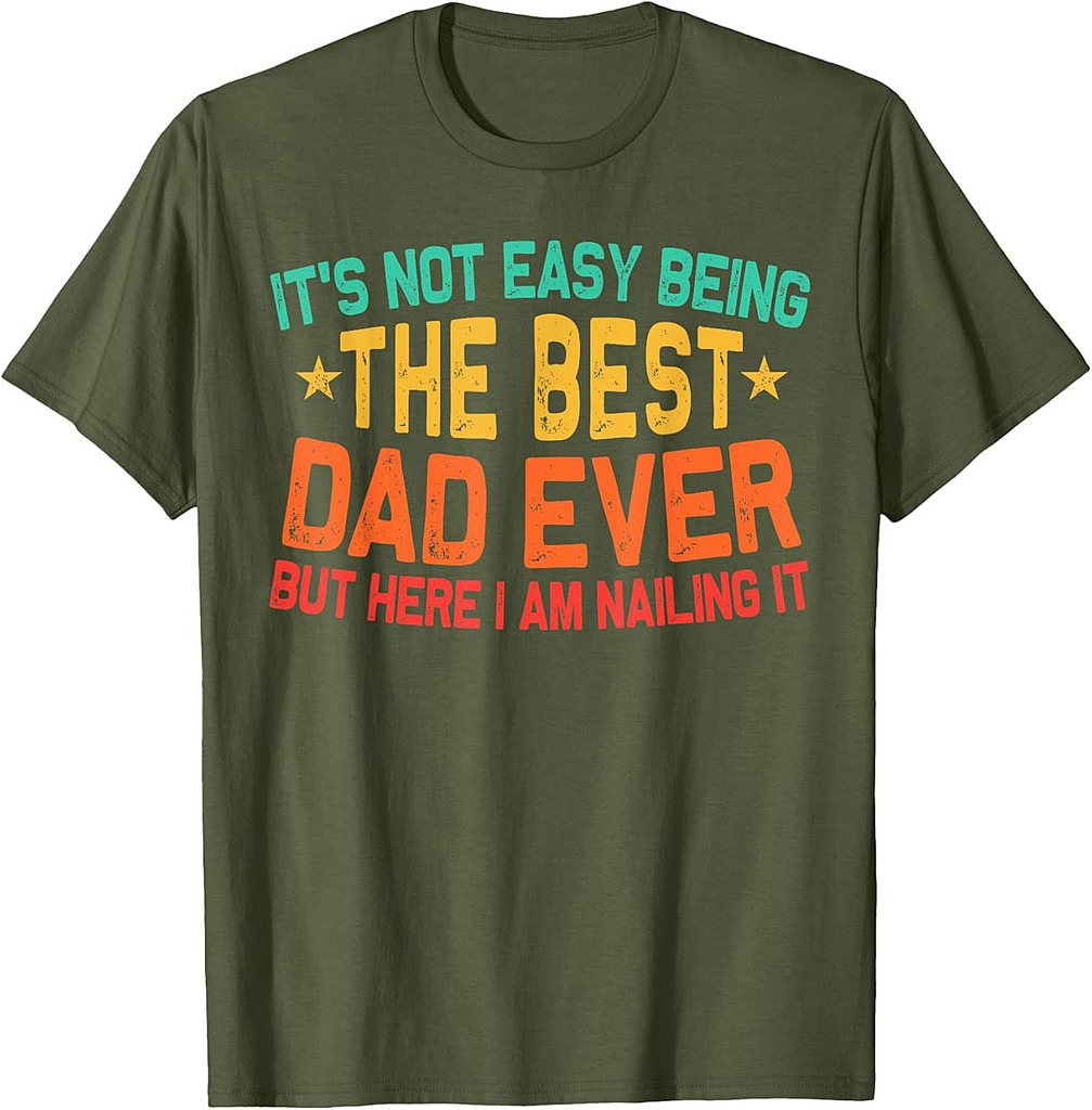 It's Not Easy Being The Best Dad Ever Funny Fathers Day Dad T-Shirt