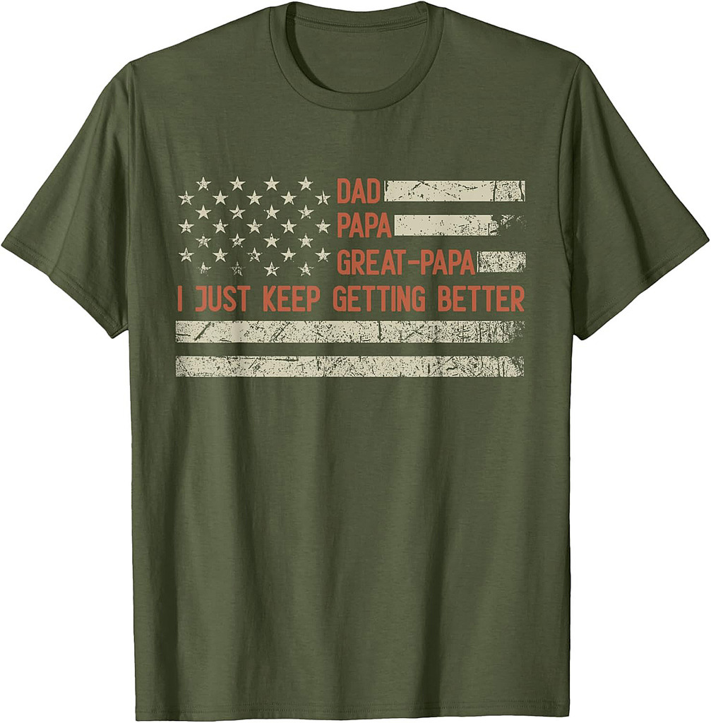 Dad Papa Great Papa I Just Keep Getting Better Father's Day T-Shirt