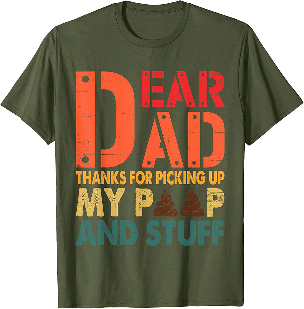 Dear Dad Thanks For Picking Up My Poop Happy Father's Day T-Shirt