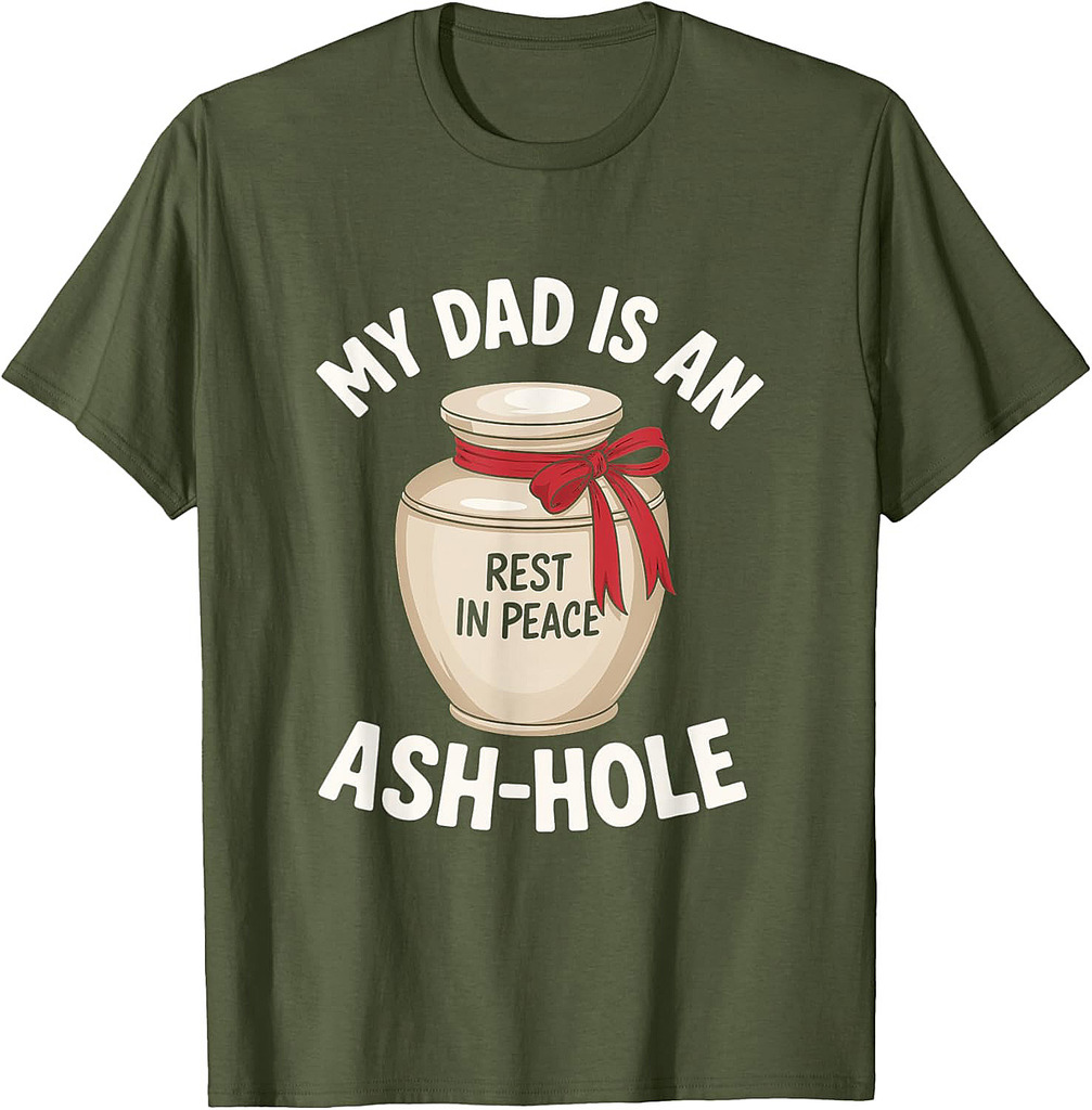My Dad is an Ash-Hole Funny Memorial Father’s Day T-Shirt