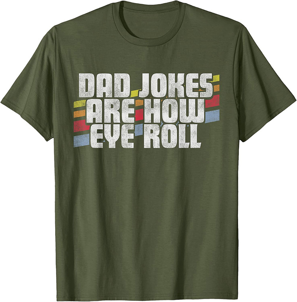 Dad Jokes Are How Eye Roll Funny Father's Day Gift T-Shirt