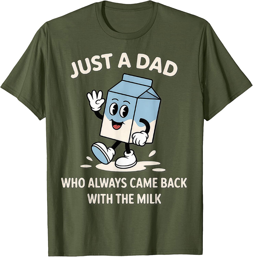 Just A Dad Who Always Came Back With The Milk T-Shirt