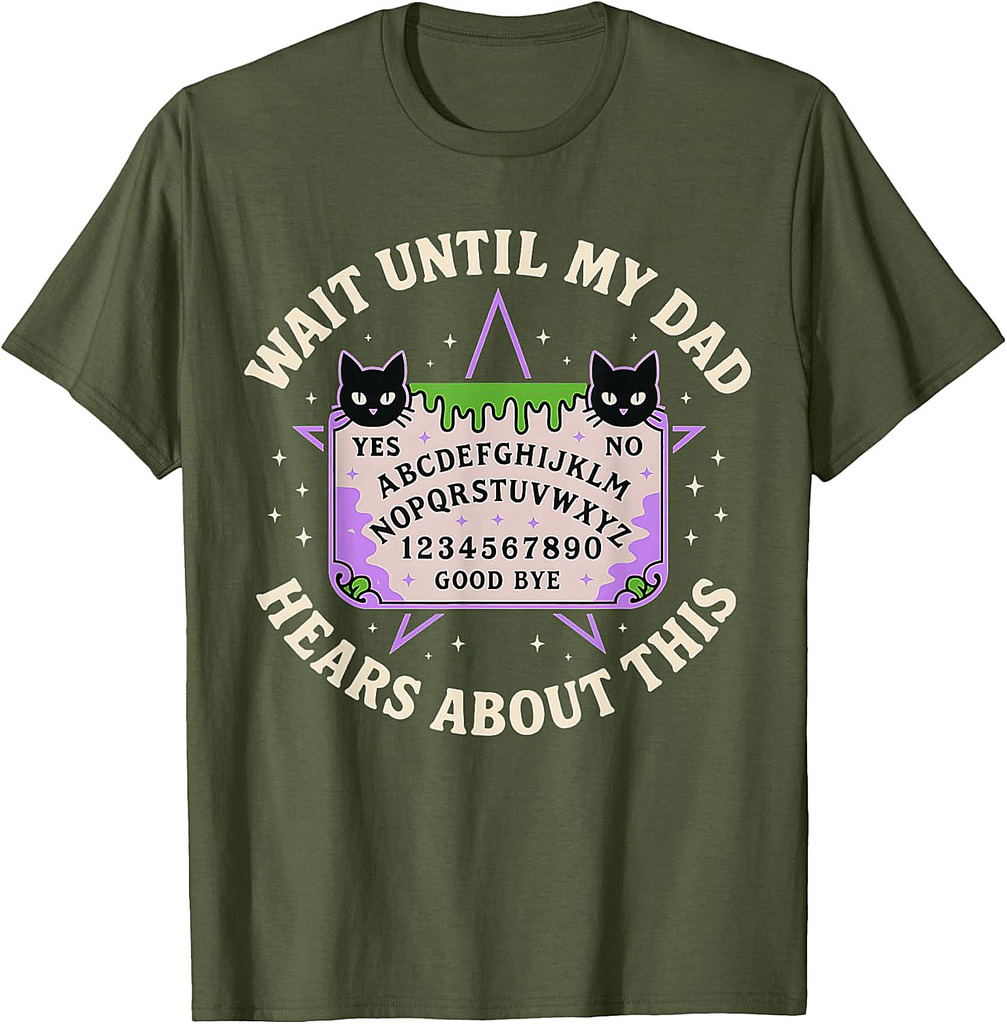 Wait Until My Dad Hears About This Fathers Day Design T-Shirt
