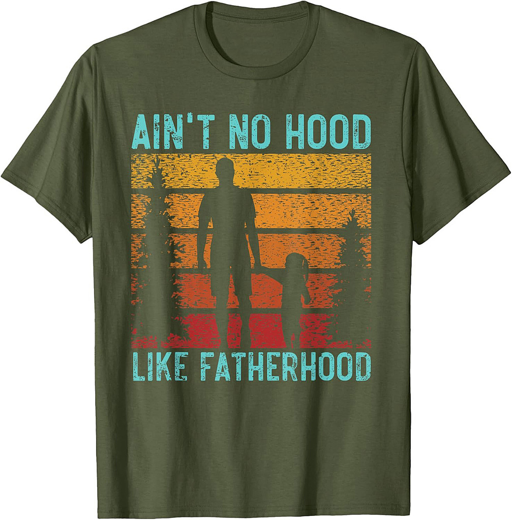 Ain't No Hood Like Fatherhood Fathers Day Fatherhood Daddy T-Shirt