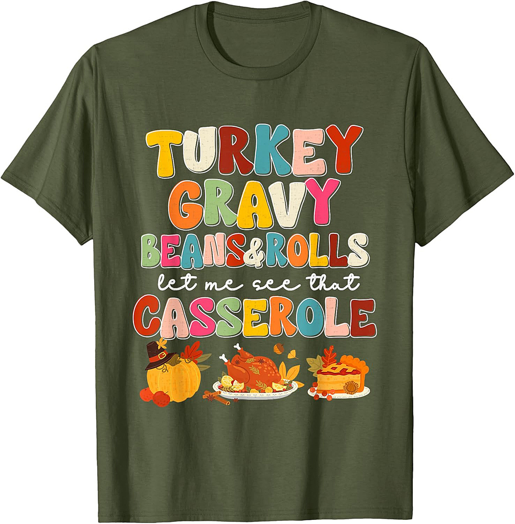 Thanksgiving Turkey Gravy Beans Rolls Let Me See Casserole T-Shirt