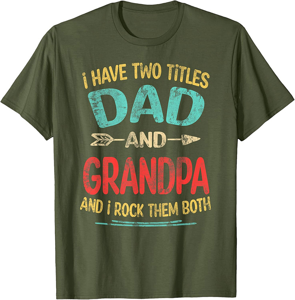 I Have Two Titles Dad And Grandpa Father's Day Grandpa Gift T-Shirt