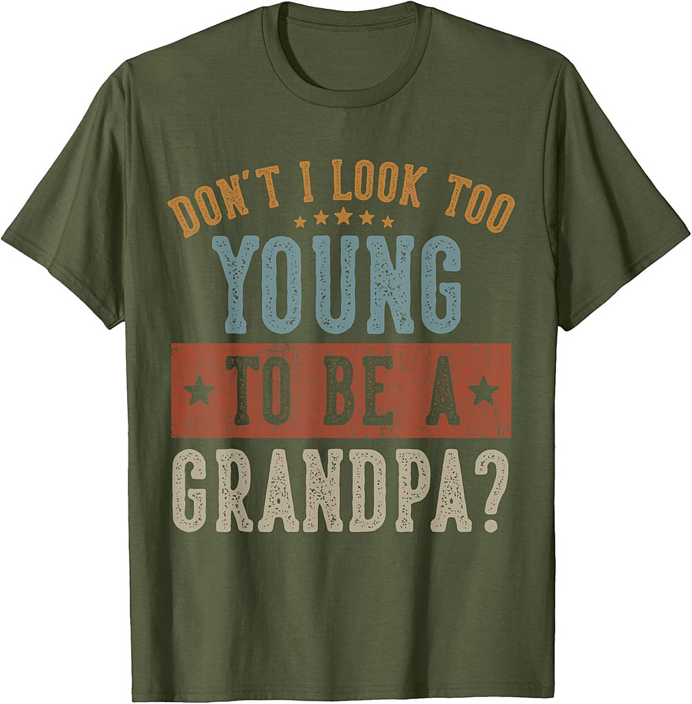 Don't I Look Too Young to Be A Grandpa Gifts Father's Day T-Shirt