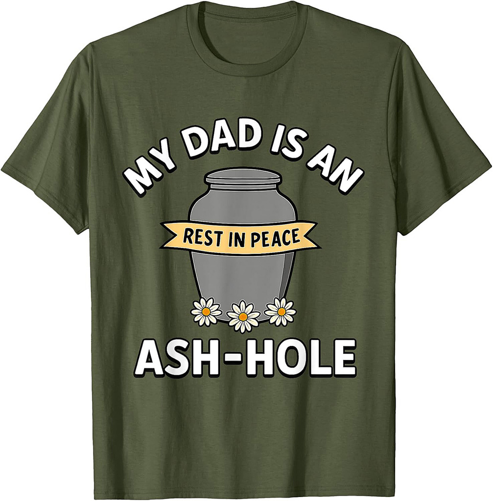 My Dad Is An Ash-Hole Funny Memorial Shirt Father’s Day T-Shirt
