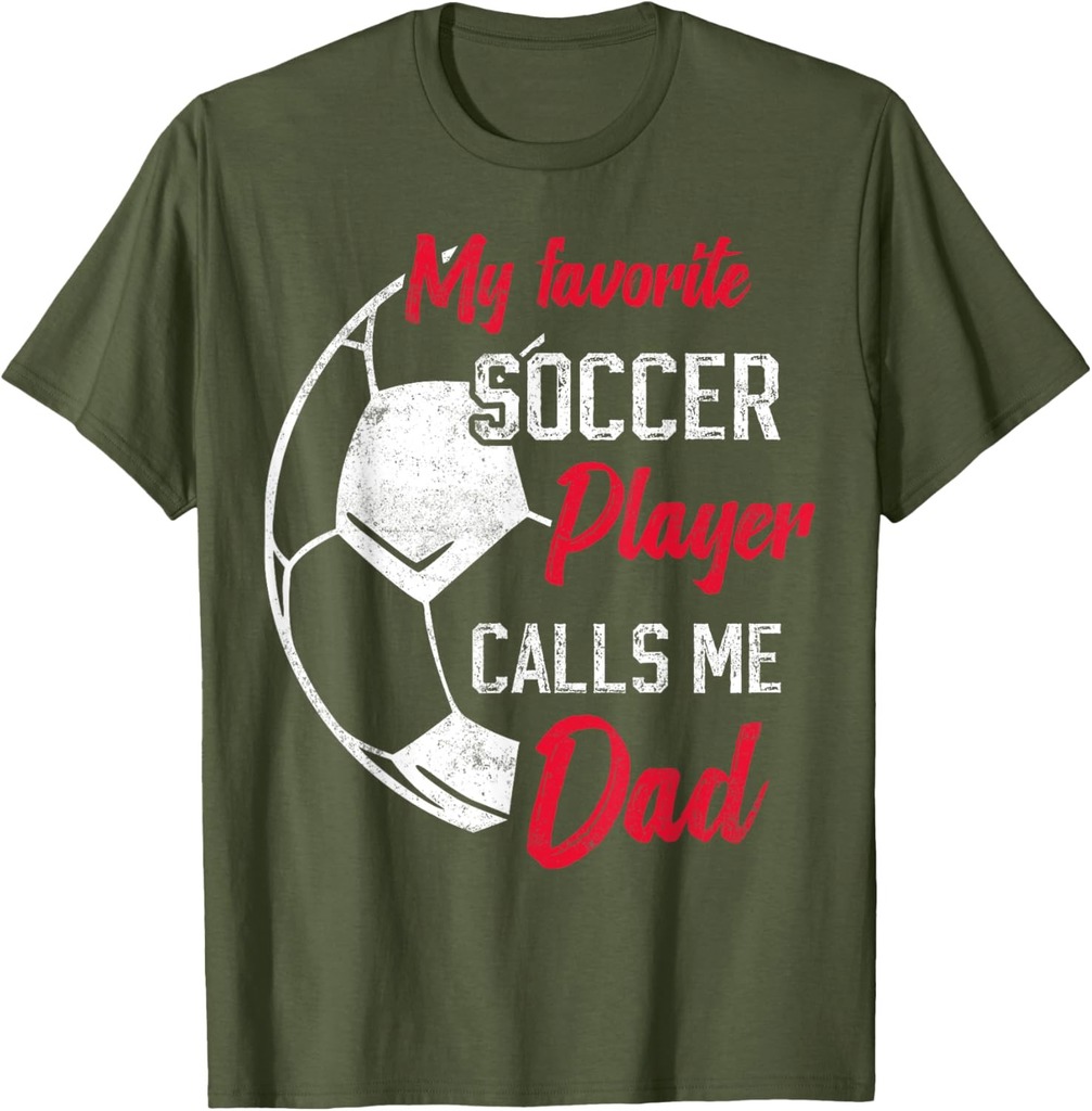 My Favorite Soccer Player Calls Me Dad Funny Soccer Dad T-Shirt