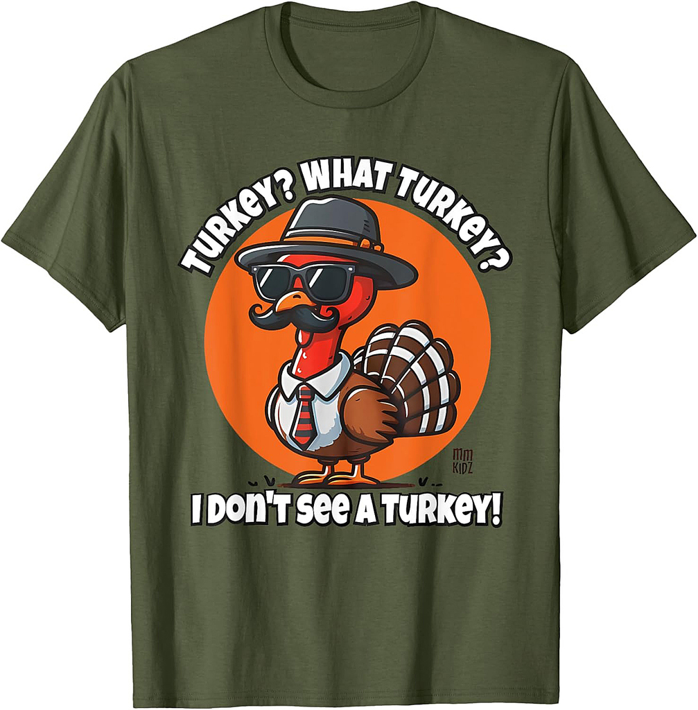 Turkey What Turkey I Don't See a Turkey Thanksgiving Tee T-Shirt
