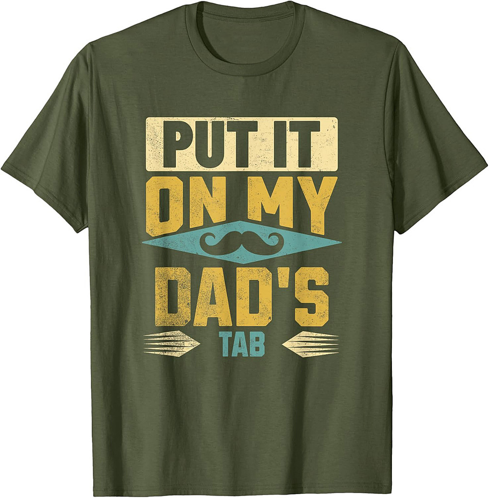 Funny Mustache Dad, Put It on My Dad's Tab T-Shirt