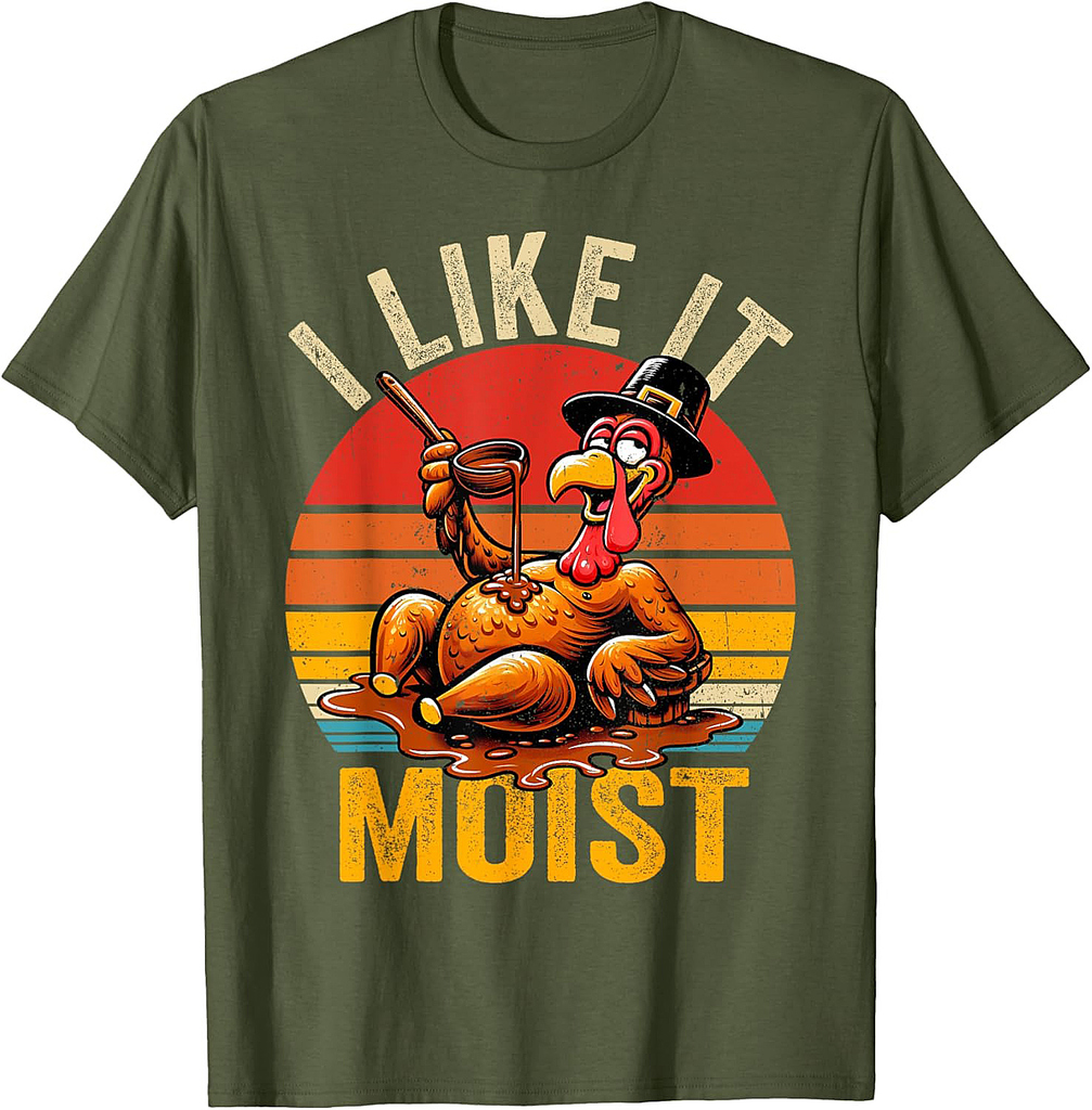 I Like It Moist Thanksgiving Costume Turkey Day Gift Leg Day T-Shirt