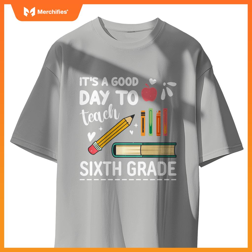 Back To School It's A Good Day To Teach Sixth Grade Teacher