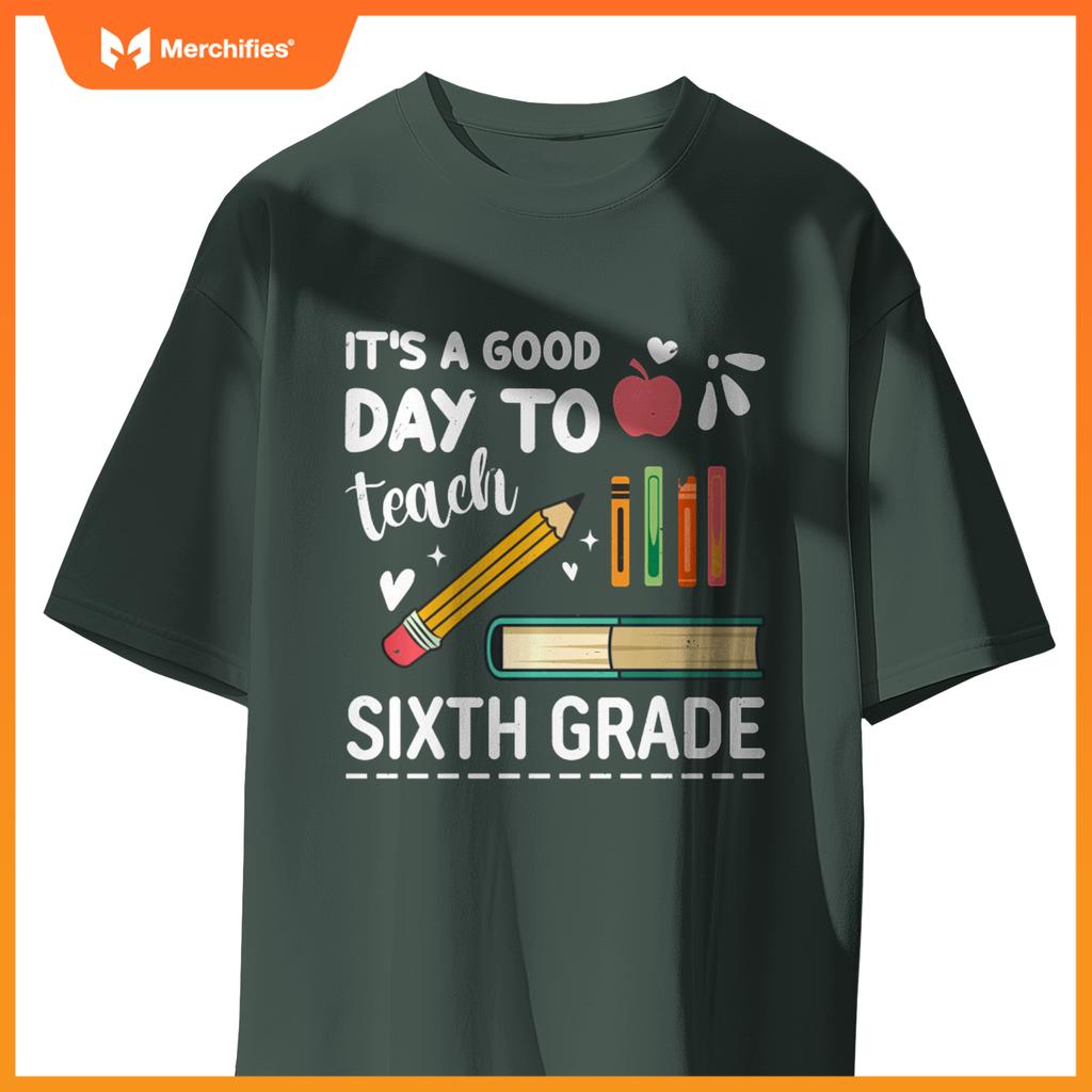 Back To School It's A Good Day To Teach Sixth Grade Teacher