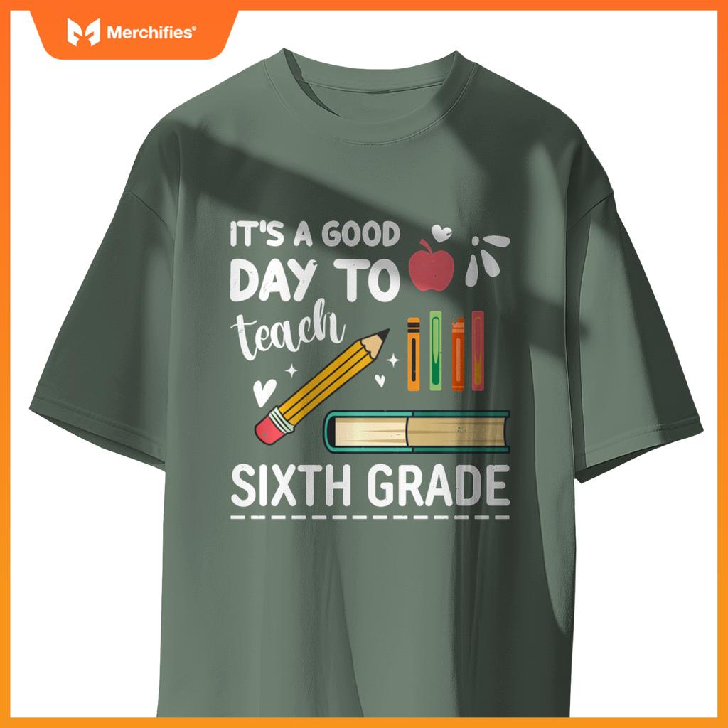 Back To School It's A Good Day To Teach Sixth Grade Teacher