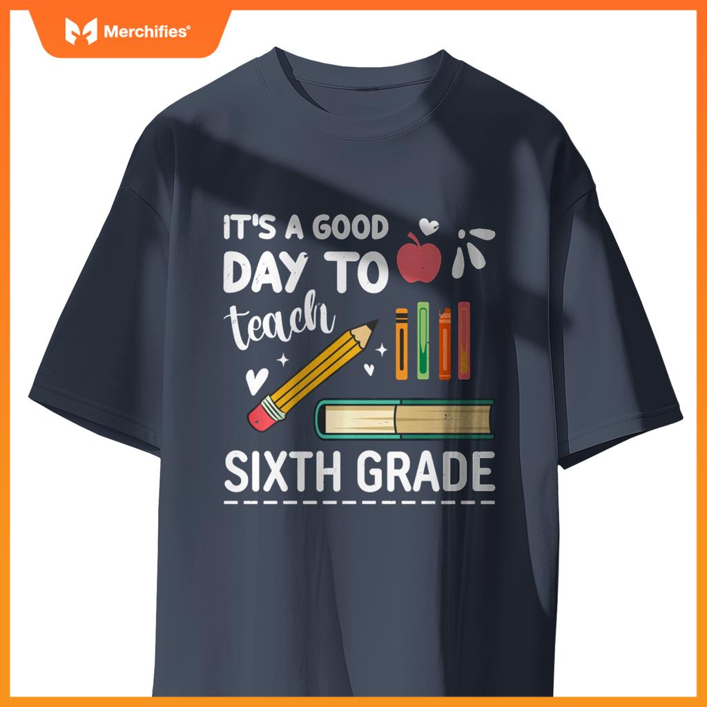 Back To School It's A Good Day To Teach Sixth Grade Teacher