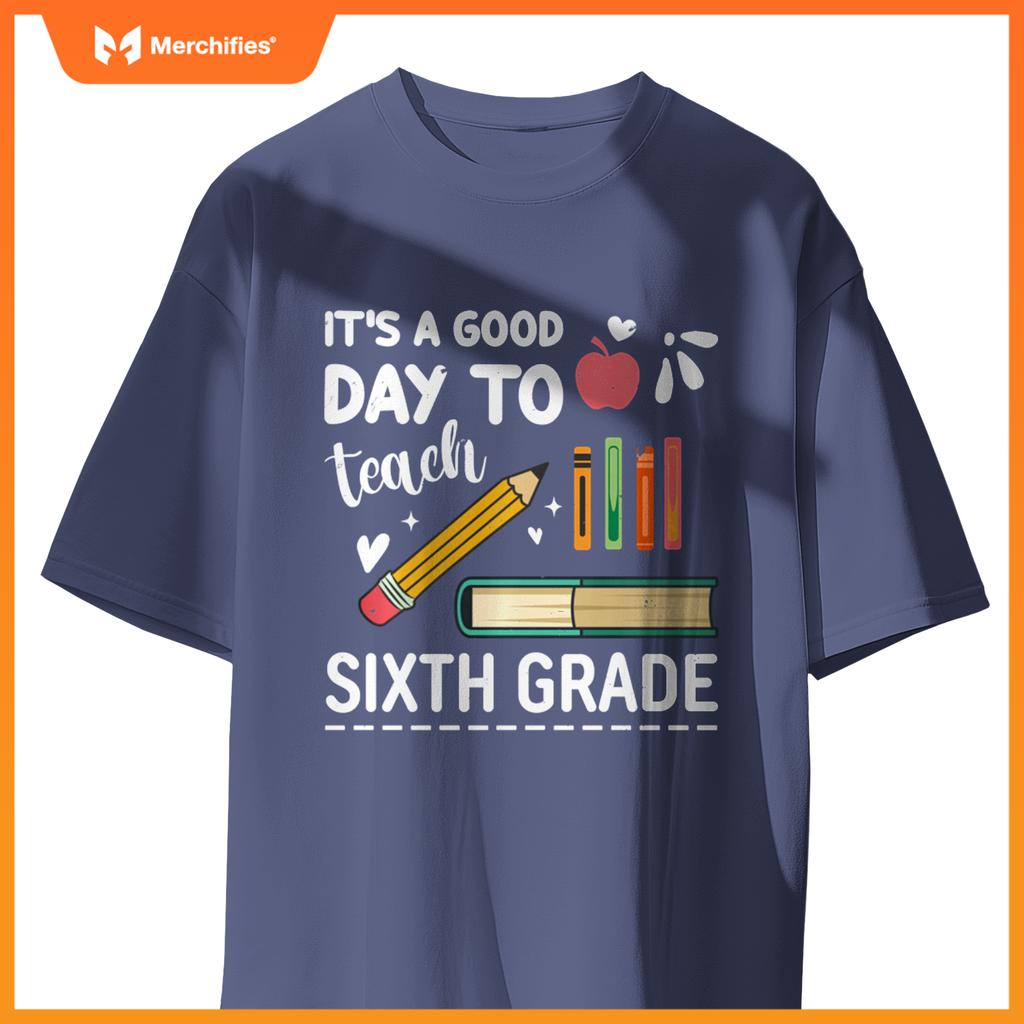 Back To School It's A Good Day To Teach Sixth Grade Teacher