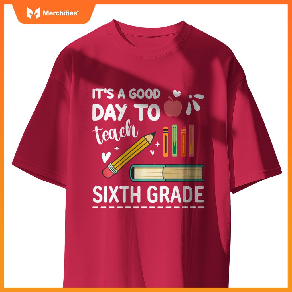 Back To School It's A Good Day To Teach Sixth Grade Teacher