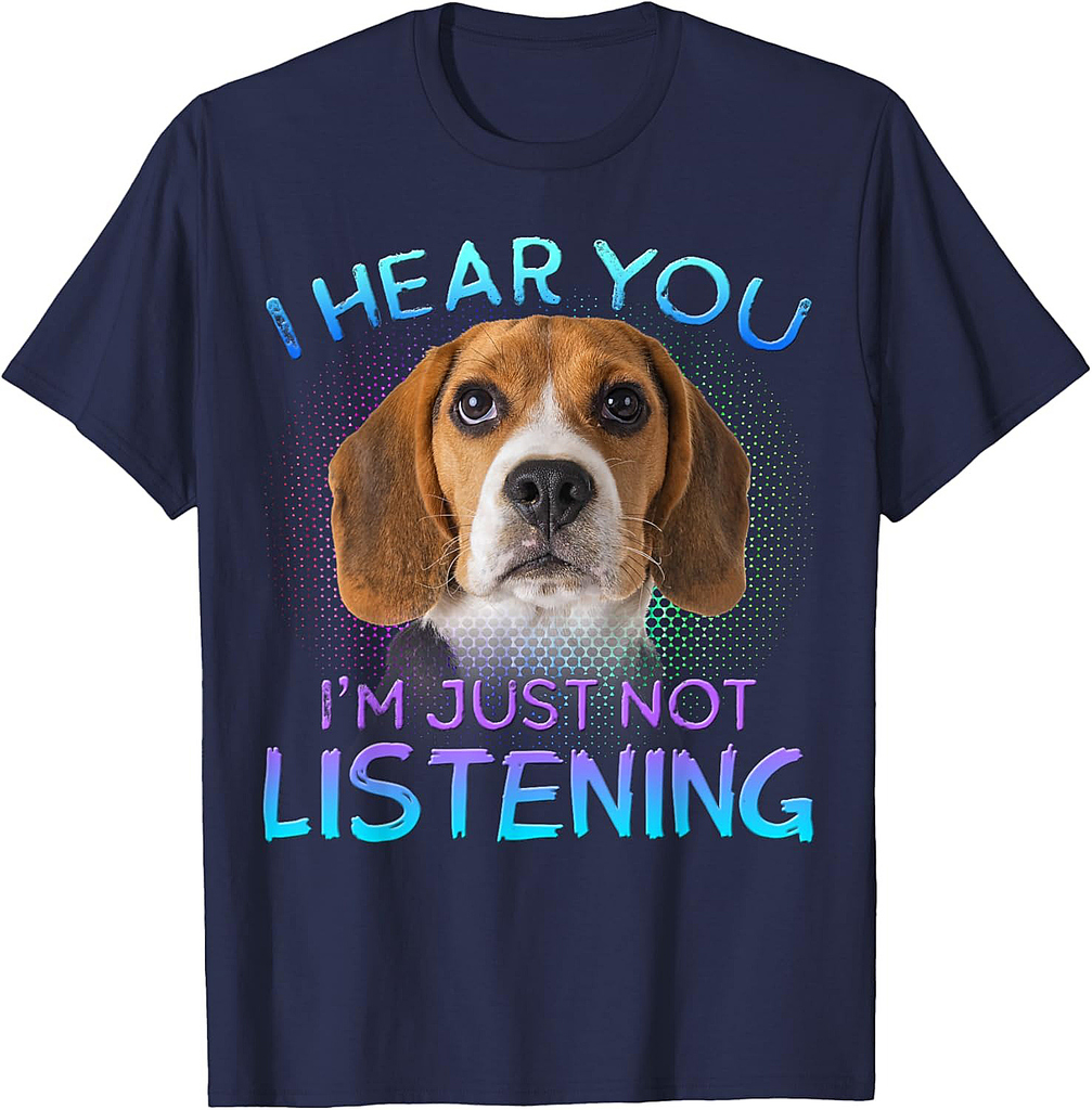 Beagle I hear you not listening T-Shirt