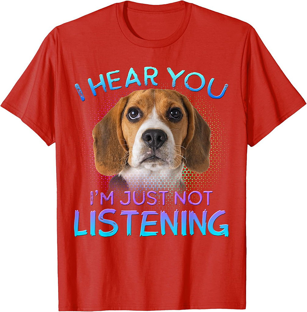 Beagle I hear you not listening T-Shirt