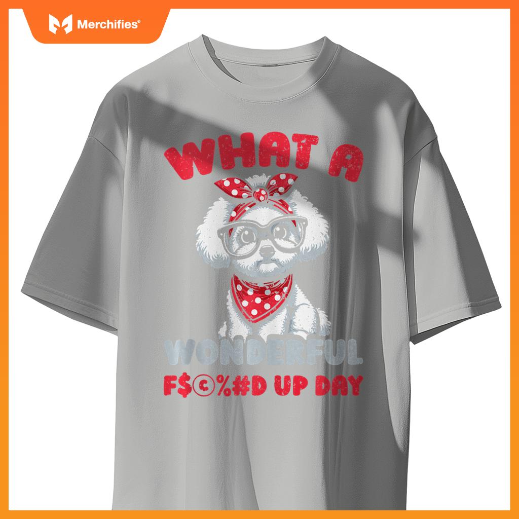 Bichon Frise Pet Dog Breed - Fucked Up Day T-Shirt
