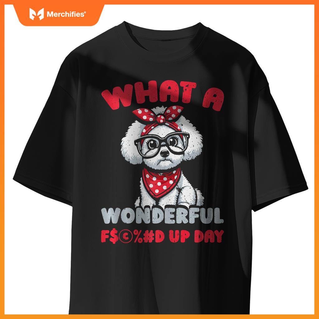 Bichon Frise Pet Dog Breed - Fucked Up Day T-Shirt