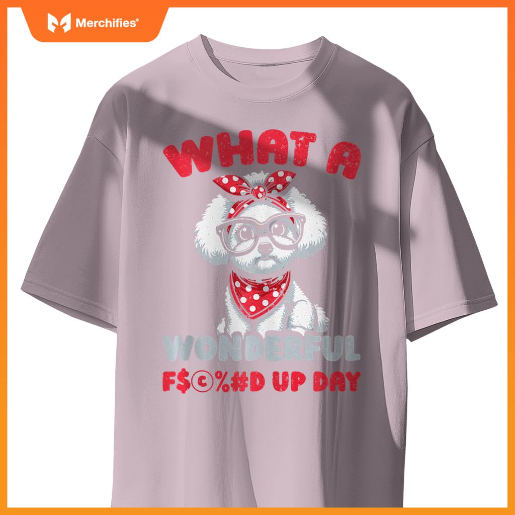 Bichon Frise Pet Dog Breed - Fucked Up Day T-Shirt