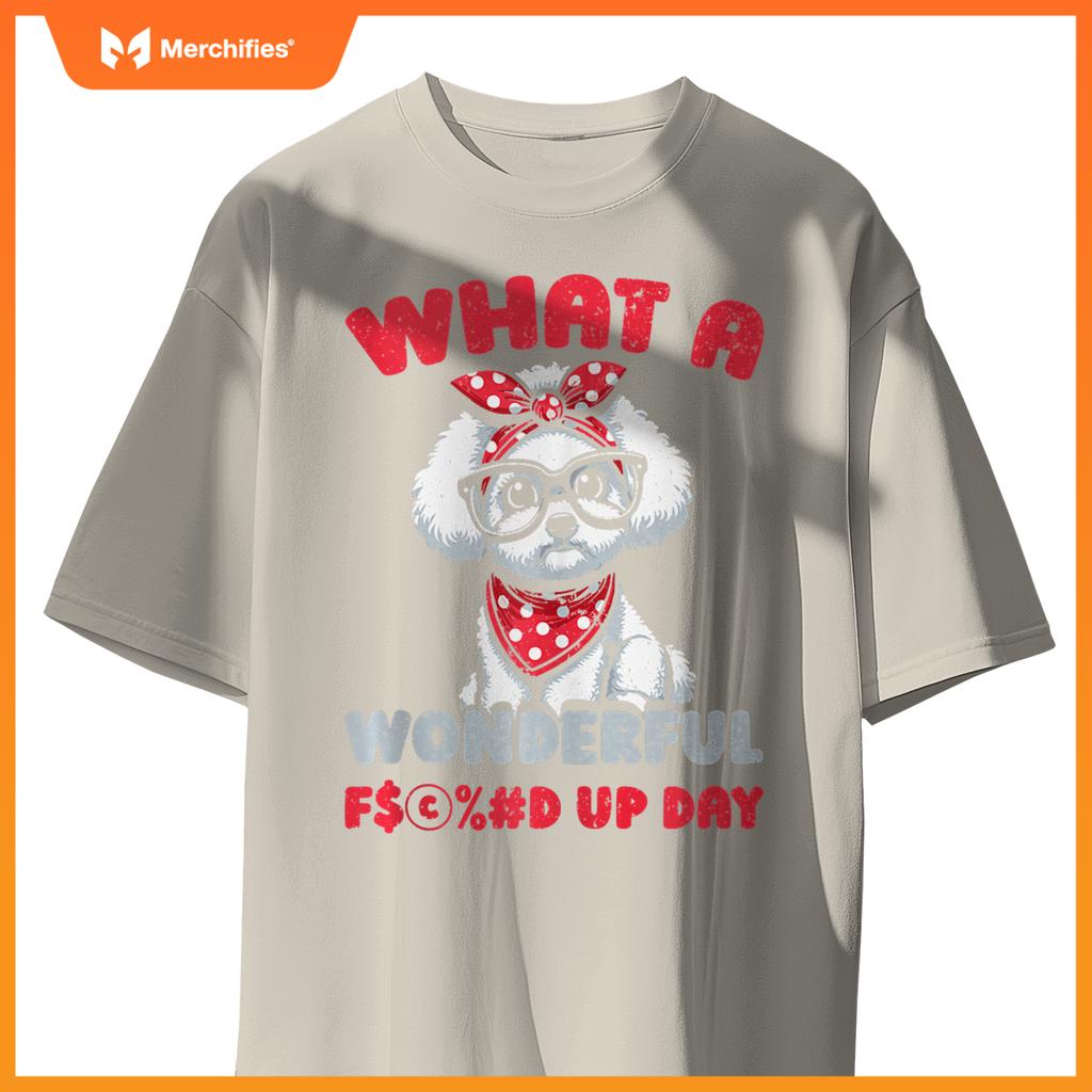 Bichon Frise Pet Dog Breed - Fucked Up Day T-Shirt