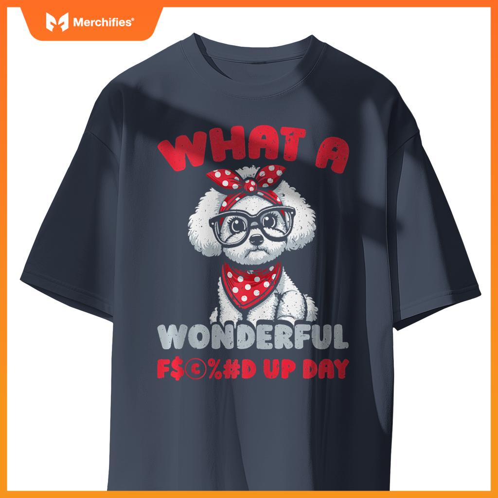 Bichon Frise Pet Dog Breed - Fucked Up Day T-Shirt