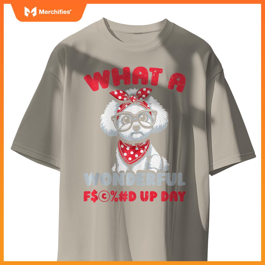 Bichon Frise Pet Dog Breed - Fucked Up Day T-Shirt