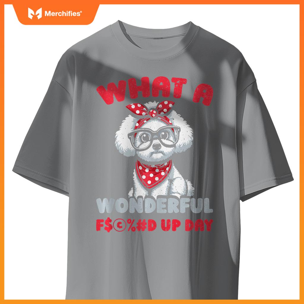 Bichon Frise Pet Dog Breed - Fucked Up Day T-Shirt