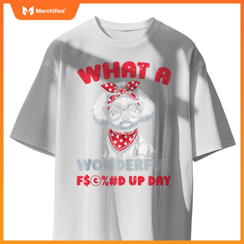 Bichon Frise Pet Dog Breed - Fucked Up Day T-Shirt