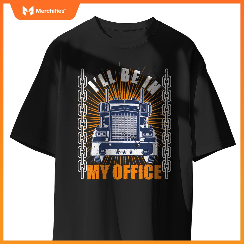 Men Truckers Truck Driver Big Rig Ill Be In My Office T-Shirt
