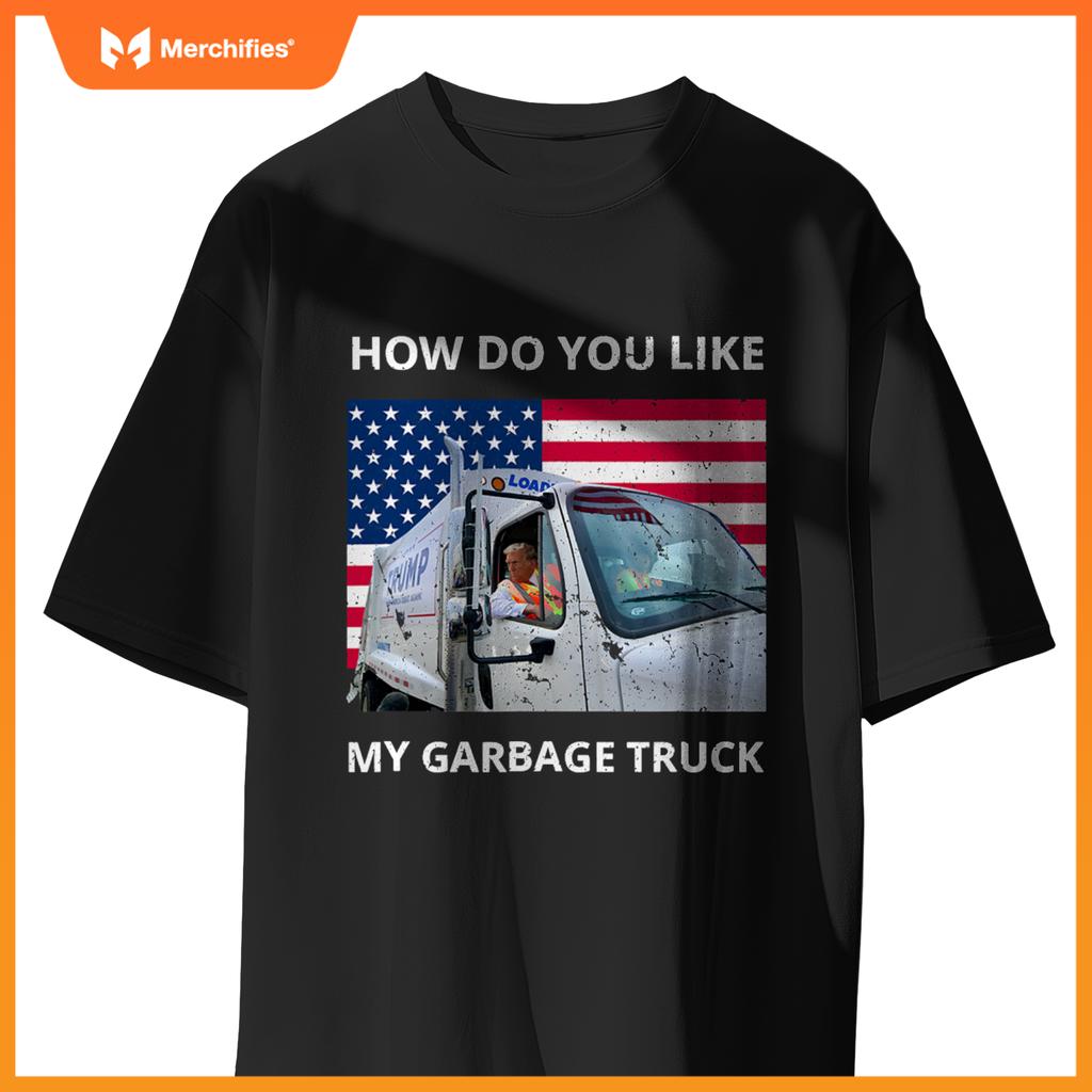 How Do You Like My Garbage Truck Trump Ride In Garbage Truck T-Shirt