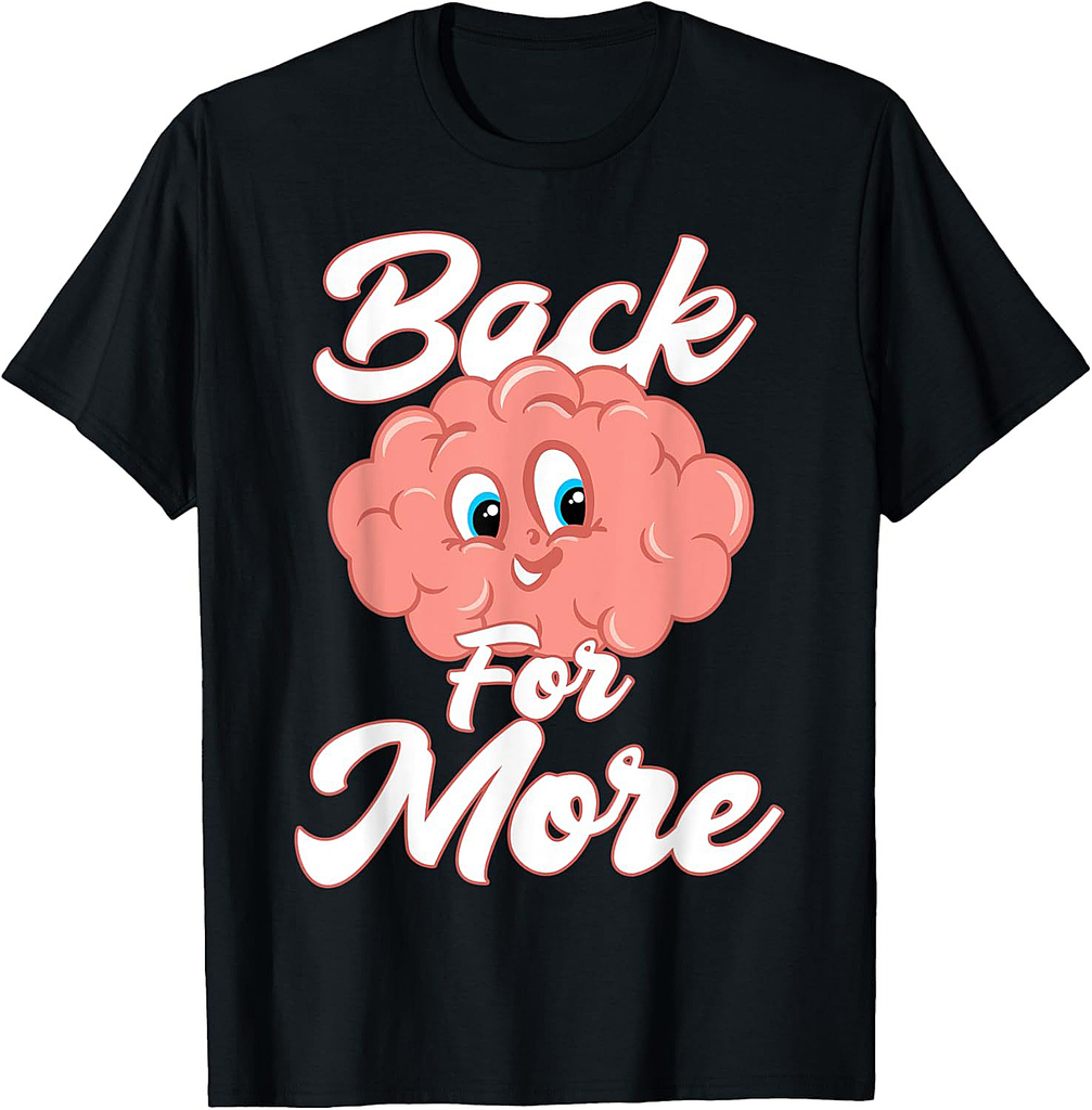 Brain Back For More Back To School Class Knowledge Classroom T-Shirt