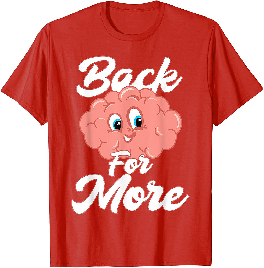 Brain Back For More Back To School Class Knowledge Classroom T-Shirt