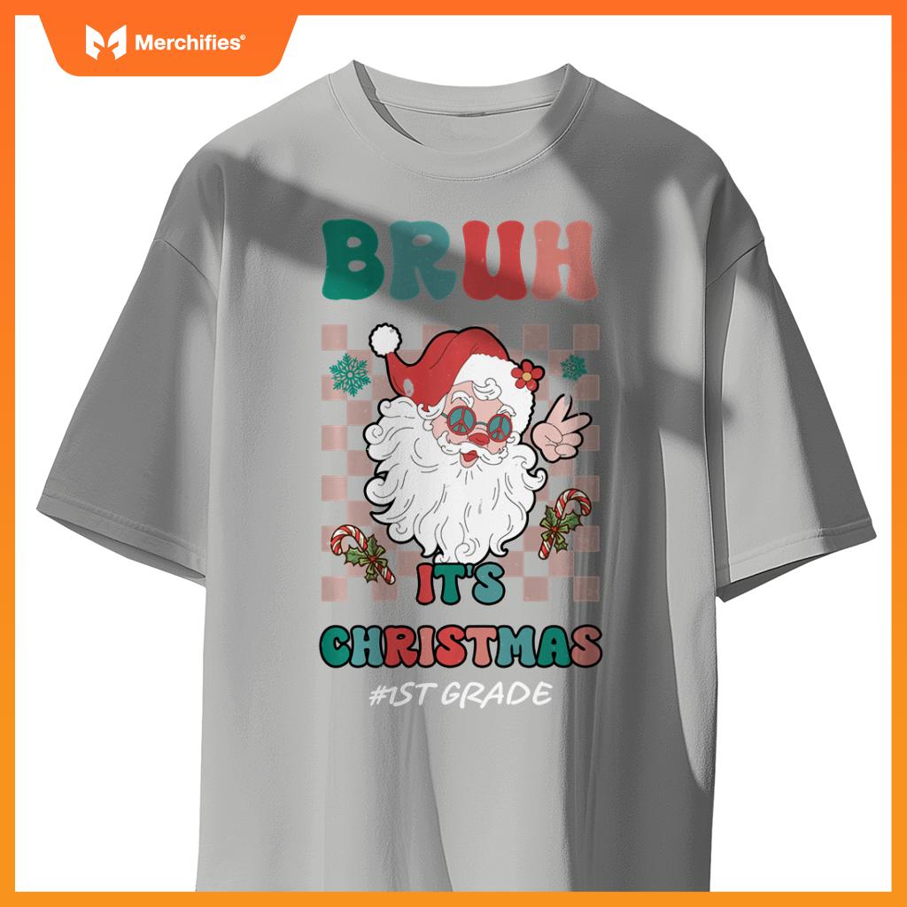 Bruh It's Christmas 1st Grade Santa Claus Teacher Xmas