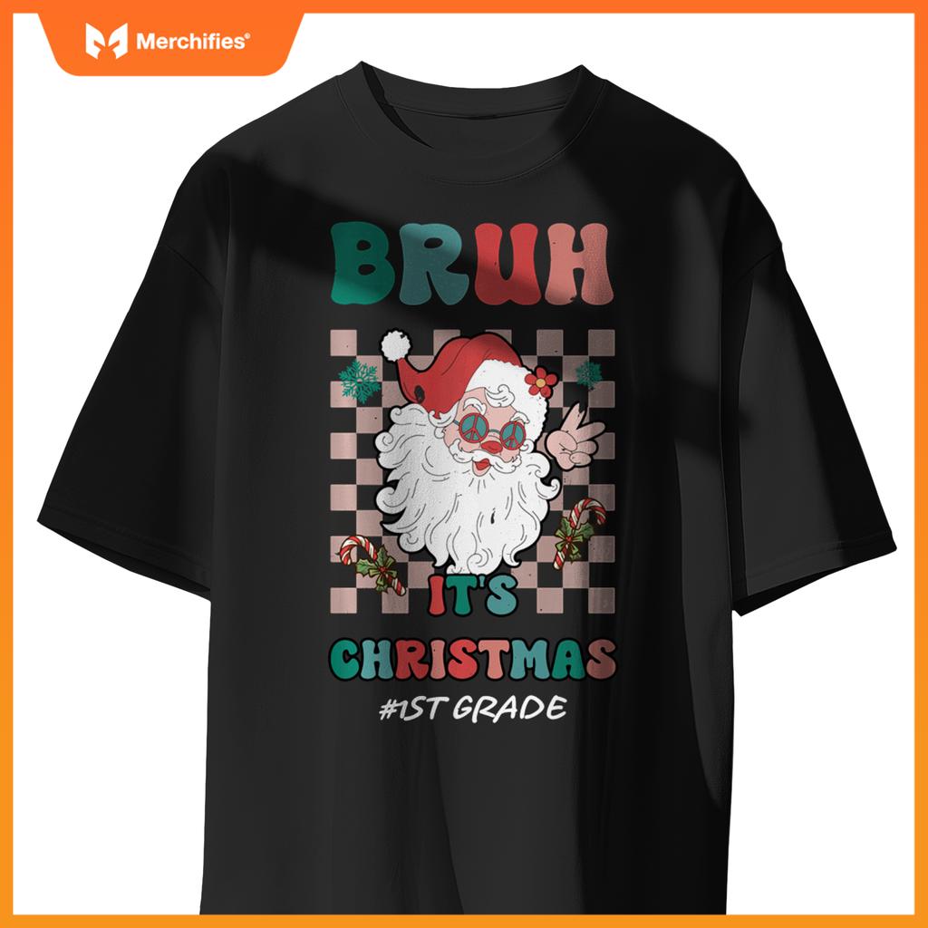 Bruh It's Christmas 1st Grade Santa Claus Teacher Xmas