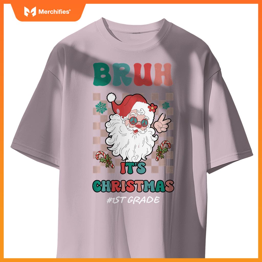 Bruh It's Christmas 1st Grade Santa Claus Teacher Xmas
