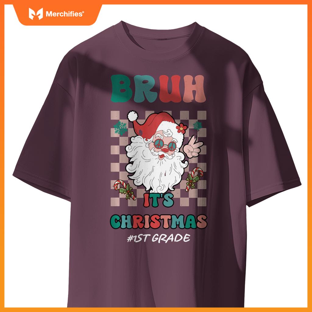 Bruh It's Christmas 1st Grade Santa Claus Teacher Xmas