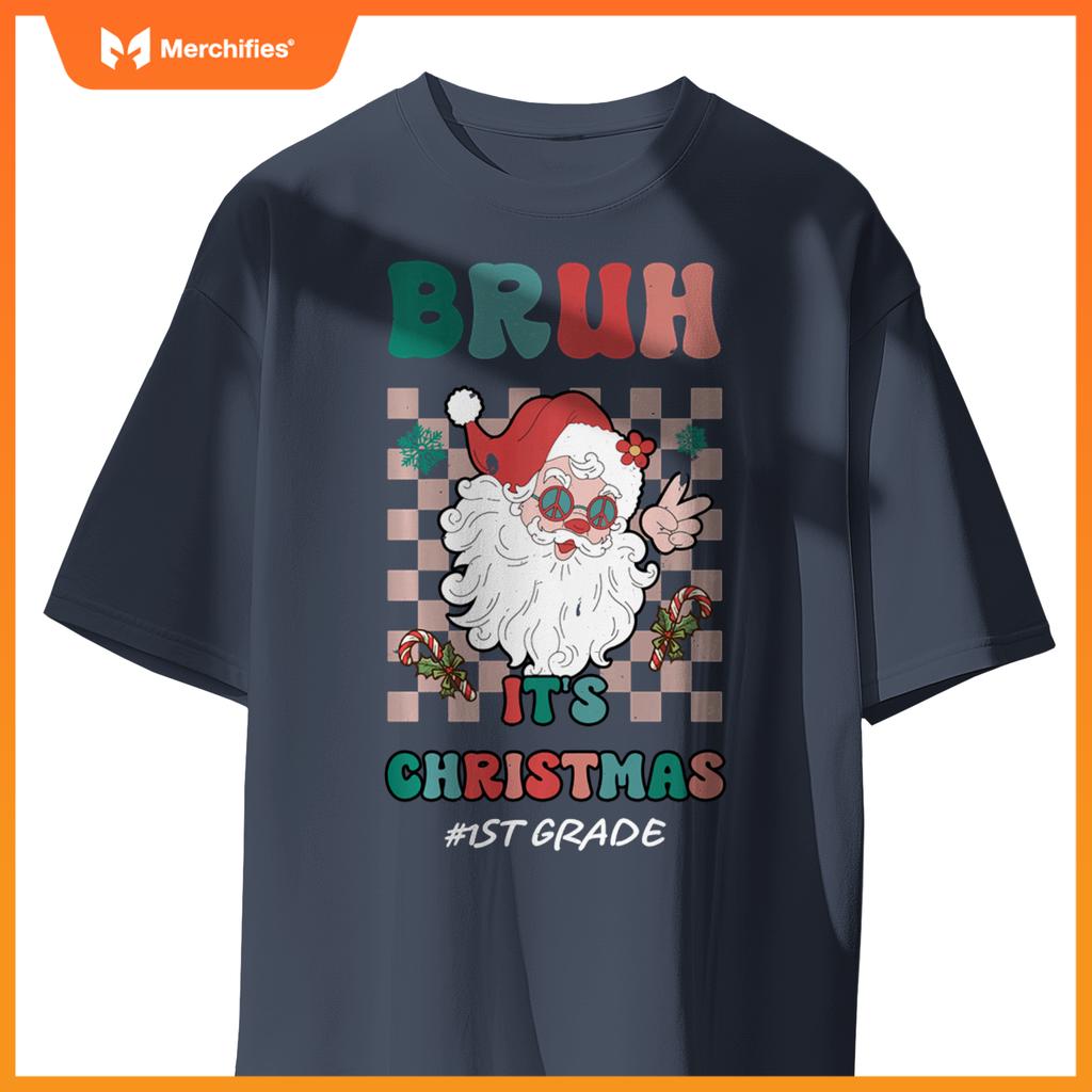 Bruh It's Christmas 1st Grade Santa Claus Teacher Xmas