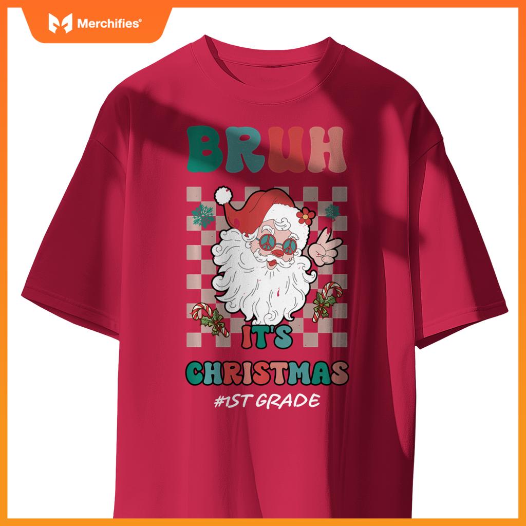 Bruh It's Christmas 1st Grade Santa Claus Teacher Xmas