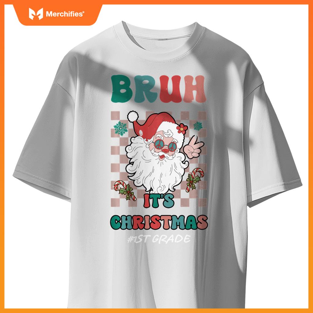Bruh It's Christmas 1st Grade Santa Claus Teacher Xmas