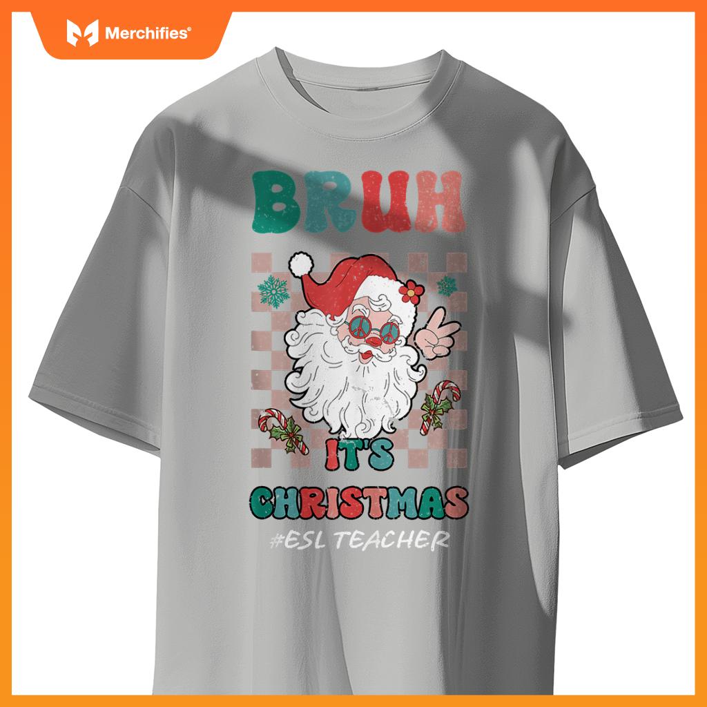 Bruh It's Christmas ESL Teacher Santa Claus Teacher Xmas