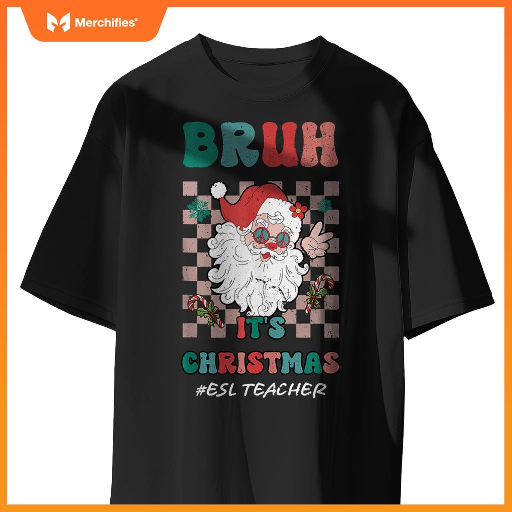Bruh It's Christmas ESL Teacher Santa Claus Teacher Xmas