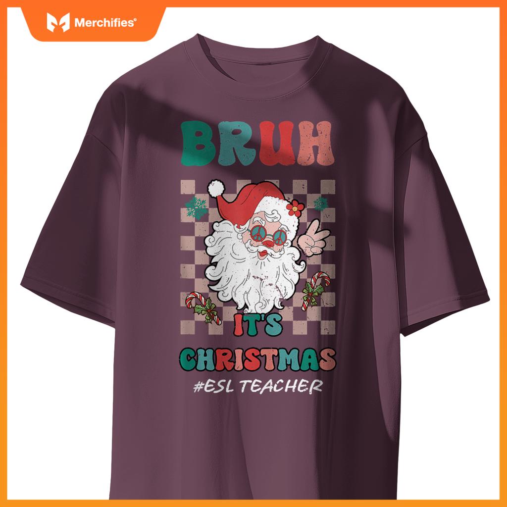 Bruh It's Christmas ESL Teacher Santa Claus Teacher Xmas